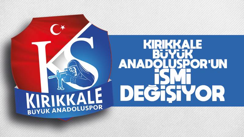 Kırıkkale Büyük Anadoluspor’un ismi değişiyor 