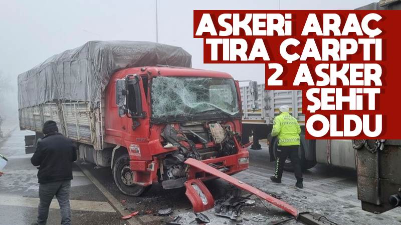 Askeri araç tıra çarptı, 2 asker şehit oldu 