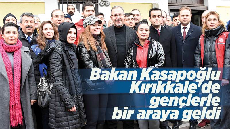 Bakan Kasapoğlu Kırıkkale'de gençlerle bir araya geldi