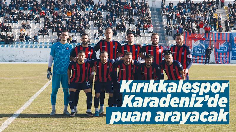 Kırıkkalespor, Karadeniz’de puan arayacak 