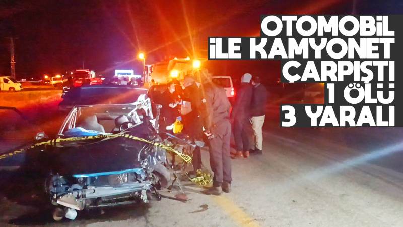 Otomobil ve kamyonet çarpıştı, 1 kişi öldü!