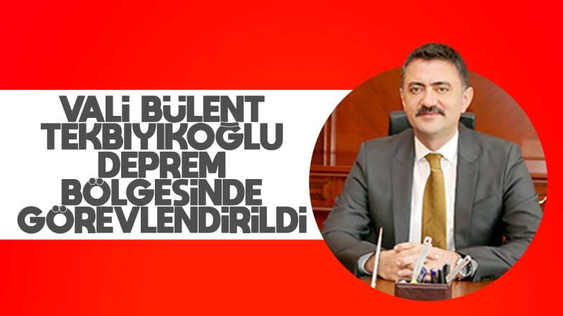 Vali Tekbıyıkoğlu, deprem bölgesine görevlendirildi 
