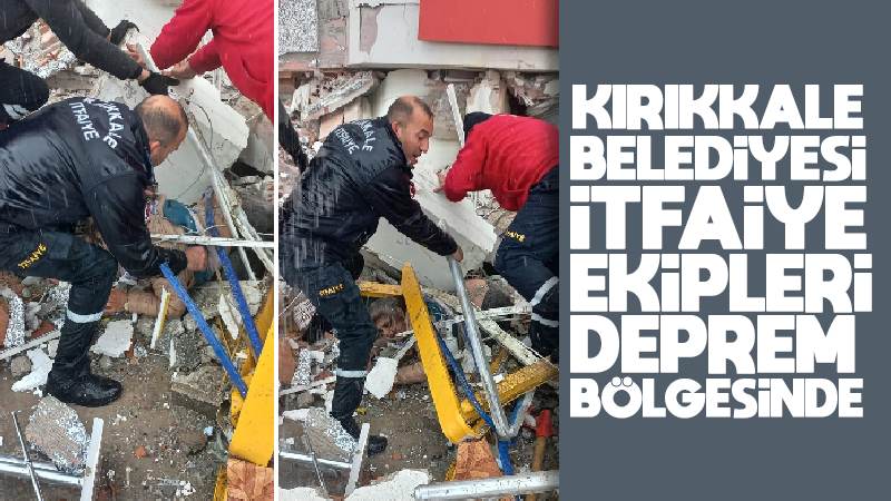 Kırıkkale Belediyesi itfaiye ekipleri deprem bölgesinde 