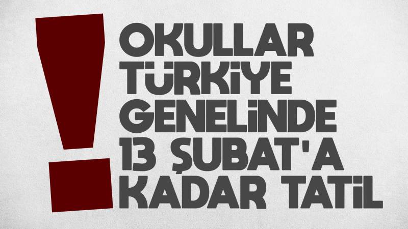 Türkiye genelinde okullar 13 Şubat’a kadar tatil 