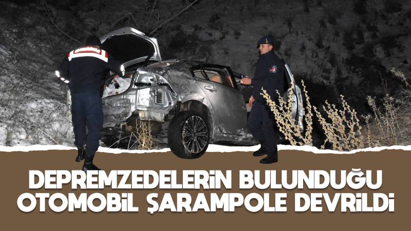 Depremzedelerin bulunduğu otomobilin şarampole devrildi!