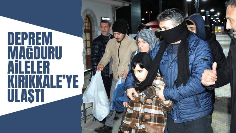 Deprem mağduru aileler Kırıkkale’ye ulaştı 