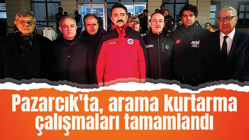 Pazarcık'ta arama kurtarma çalışmaları tamamlandı