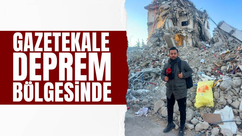 Gazetekale deprem bölgesinde 