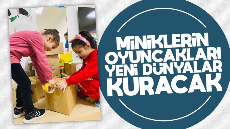 Miniklerin oyuncakları yeni dünyalar kuracak 