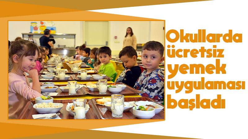 Okullarda ücretsiz yemek uygulaması başladı