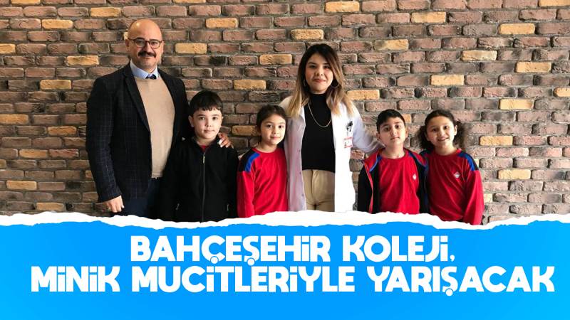 Bahçeşehir Koleji, minik mucitleriyle yarışacak 