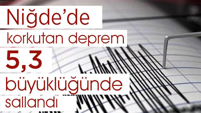 Niğde’de korkutan deprem!