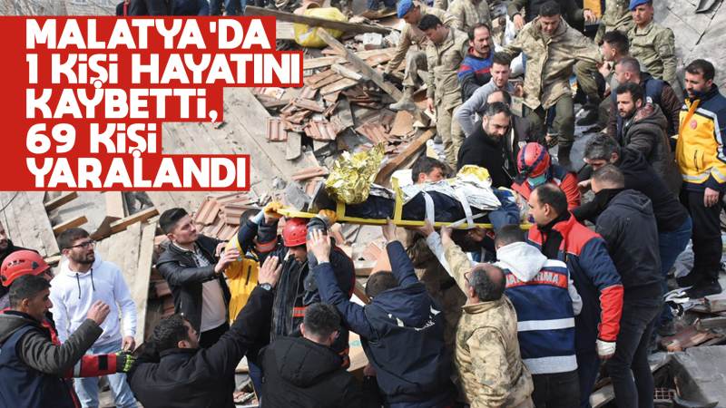 Malatya’da 1 kişi hayatını kaybetti, 69 kişi yaralandı