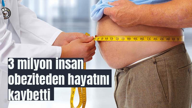 3 milyon insan obeziteden hayatını kaybetti!