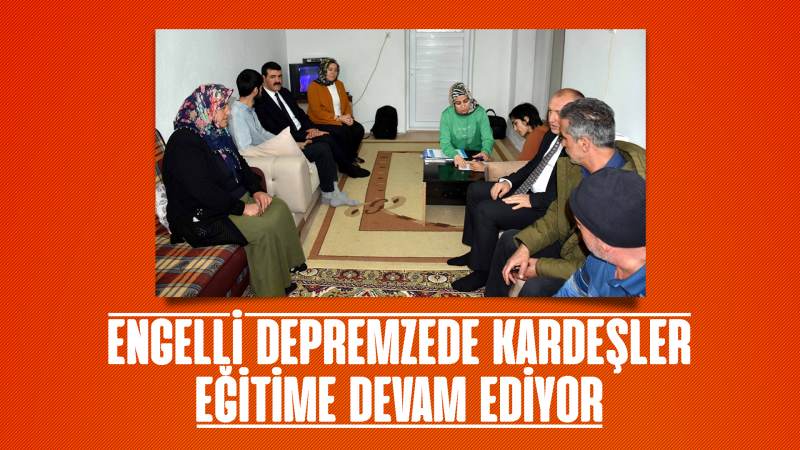 Engelli depremzede kardeşler eğitimine devam ediyor 