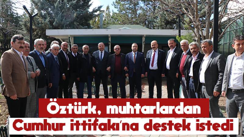 Öztürk, muhtarlardan Cumhur İttifakı’na destek istedi 