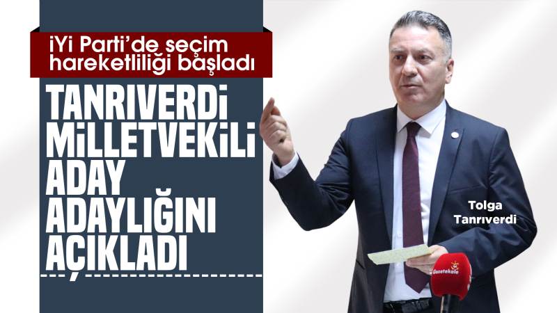 Tanrıverdi, İYİ Parti’den Milletvekili aday adaylığını açıkladı
