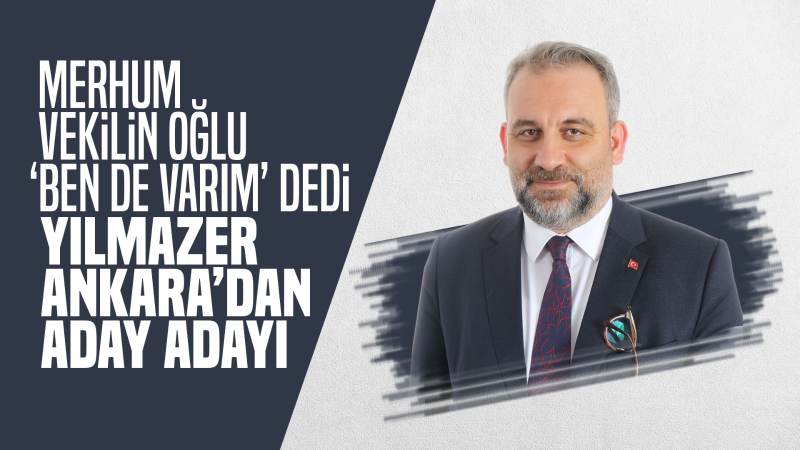 Yılmazer, Ankara’dan aday adayı!