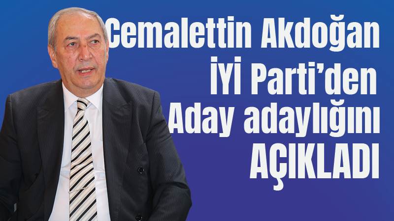 Akdoğan, İYİ Parti’den aday adayı 