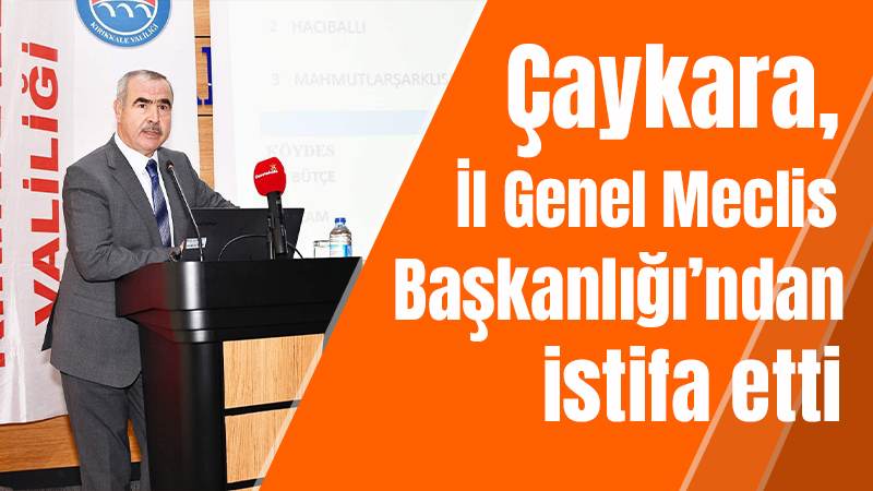 Çaykara, İl Genel Meclis Başkanlığı’ndan istifa etti 
