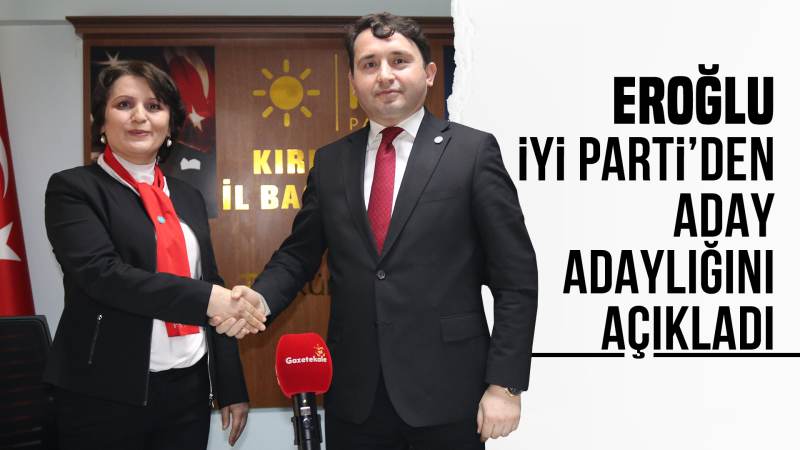 Eroğlu, İYİ Parti’den aday adaylığını açıkladı 