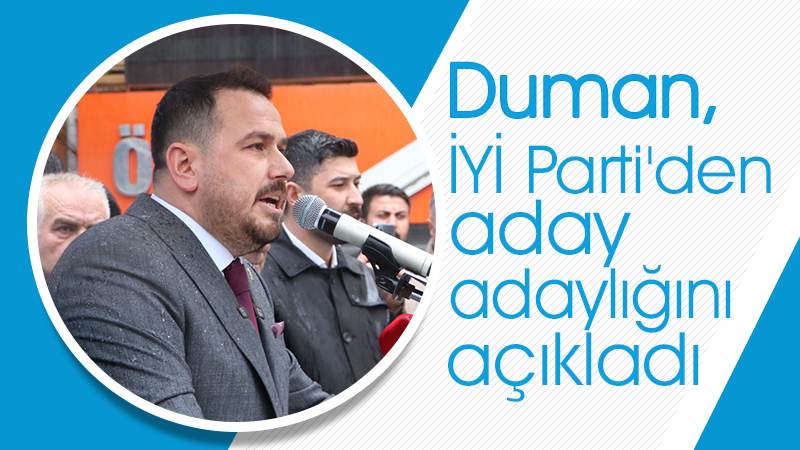 Duman, İYİ Parti'den aday adaylığını açıkladı