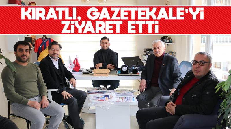 Kıratlı, Gazetekale’yi ziyaret etti
