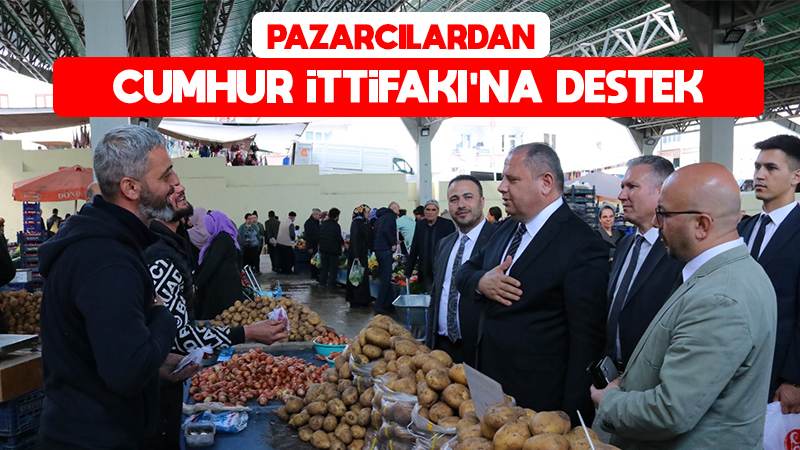 Pazarcılardan Cumhur İttifakı’na destek 