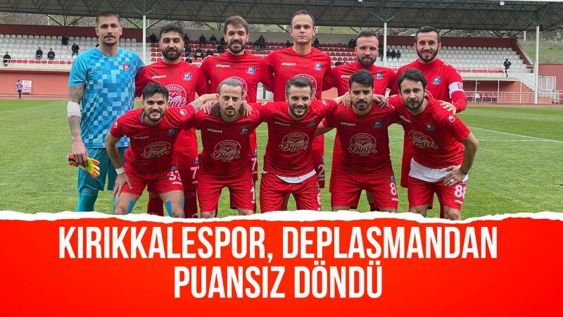 Kırıkkalespor, deplasmandan puansız döndü 5-1