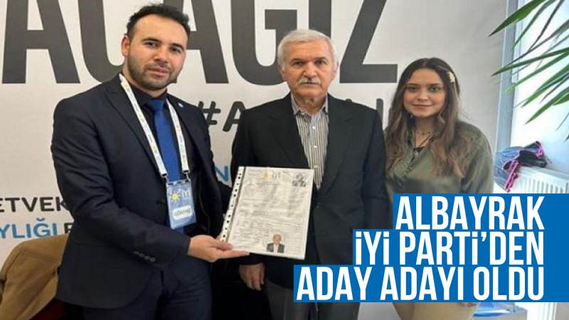 Albayrak, İYİ Parti’den aday adayı oldu 