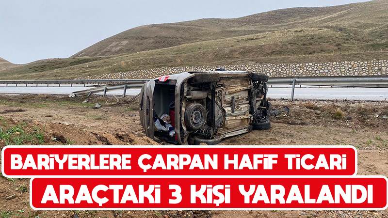 Bariyerlere çarpan hafif ticari araçtaki 3 kişi yaralandı