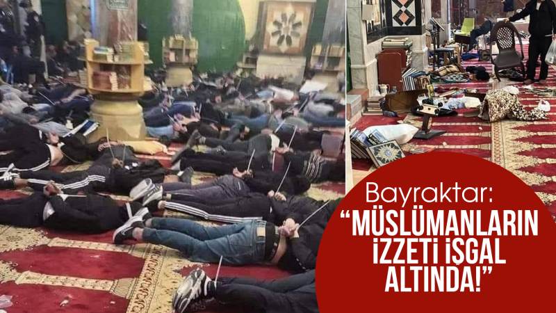 Bayraktar: “Müslümanların izzeti işgal altında!”