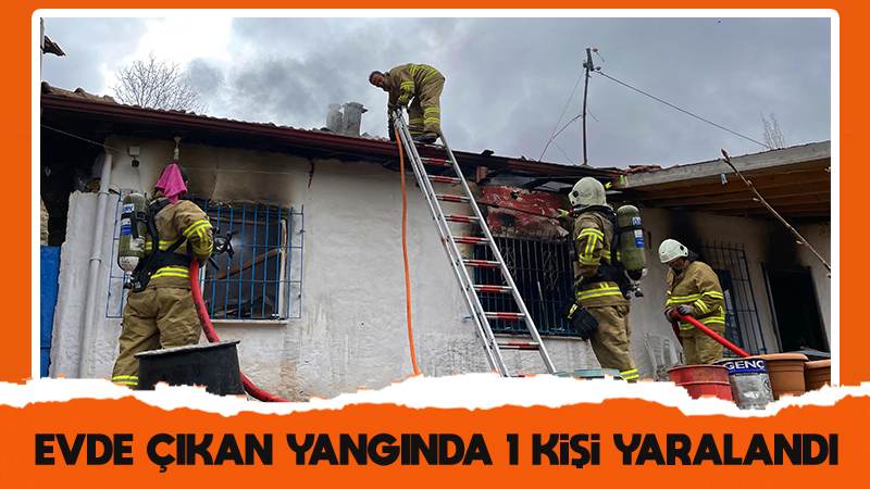 Evde çıkan yangında 1 kişi yaralandı