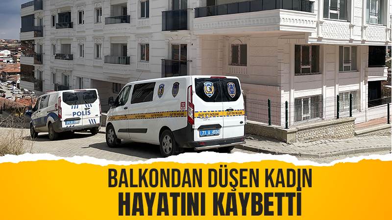 Balkondan düşen kadın hayatını kaybetti