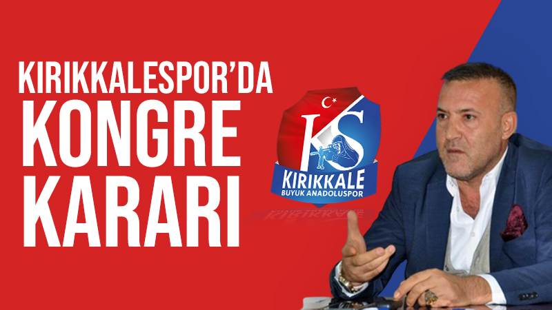 Kırıkkalespor’da kongre kararı