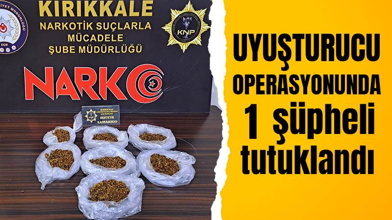 Uyuşturucu operasyonunda bir şüpheli tutuklandı