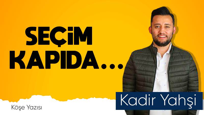 Seçim kapıda…