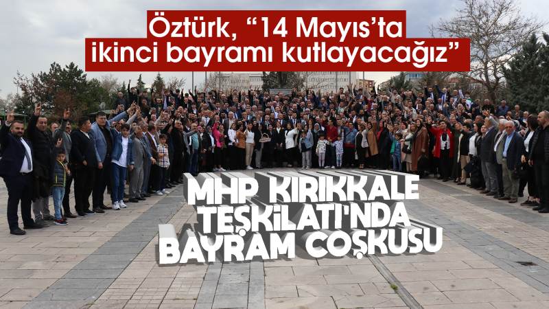 Öztürk: “14 Mayıs’ta ikinci bayramı kutlayacağız”