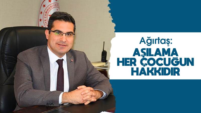 Ağırtaş: “Aşılama her çocuğun hakkıdır”