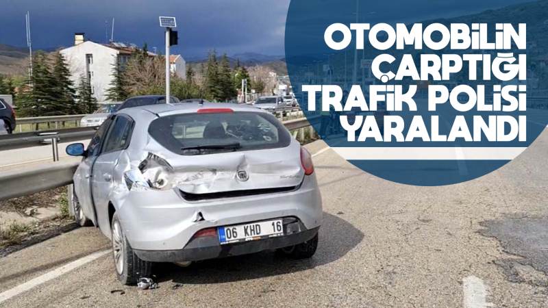Otomobilin çarptığı trafik polisi yaralandı
