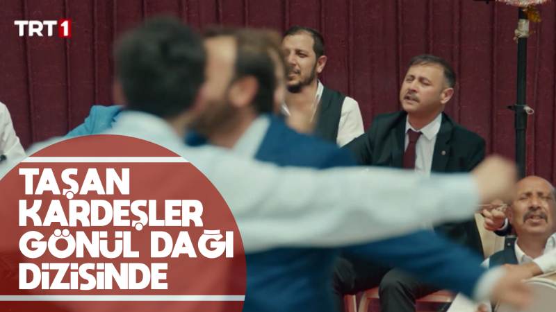 Taşan Kardeşler, Gönül Dağı dizisinde