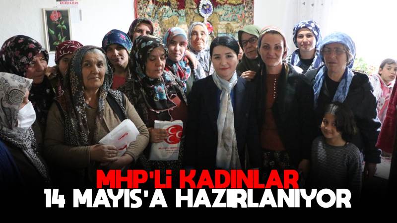 MHP’li kadınlar 14 Mayıs’a hazırlanıyor