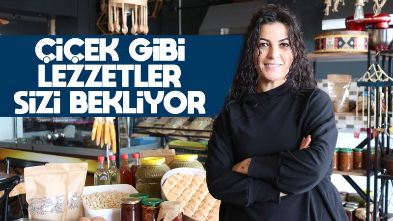 Çiçek gibi lezzetler sizi bekliyor