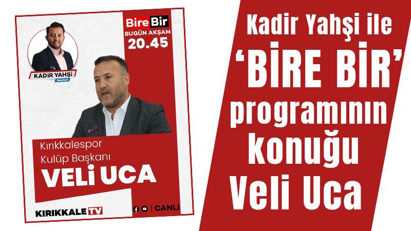 Kadir Yahşi ile ‘Bire Bir’ programının konuğu Veli Uca