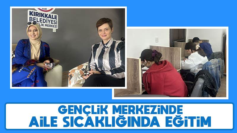 Gençlik merkezinde aile sıcaklığında eğitim 