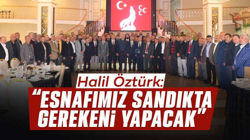 Öztürk: “Esnafımız, sandıkta gerekeni yapacak”