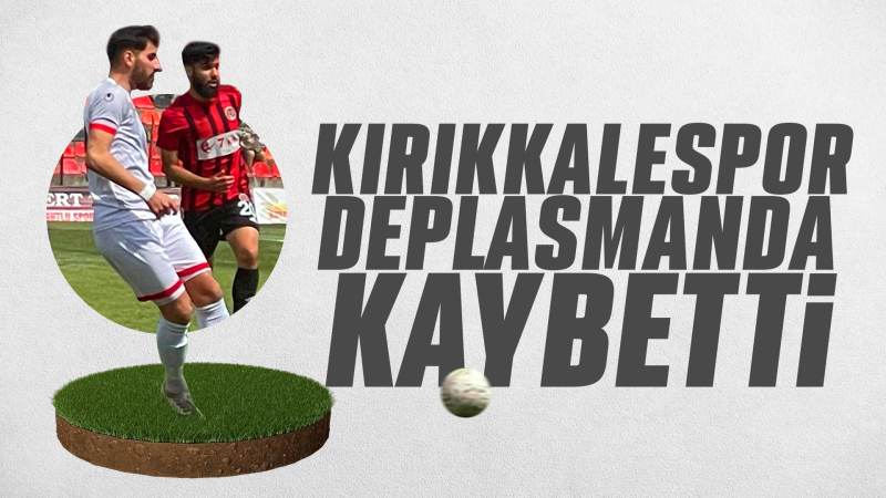 Kırıkkalespor, deplasmandan puansız döndü