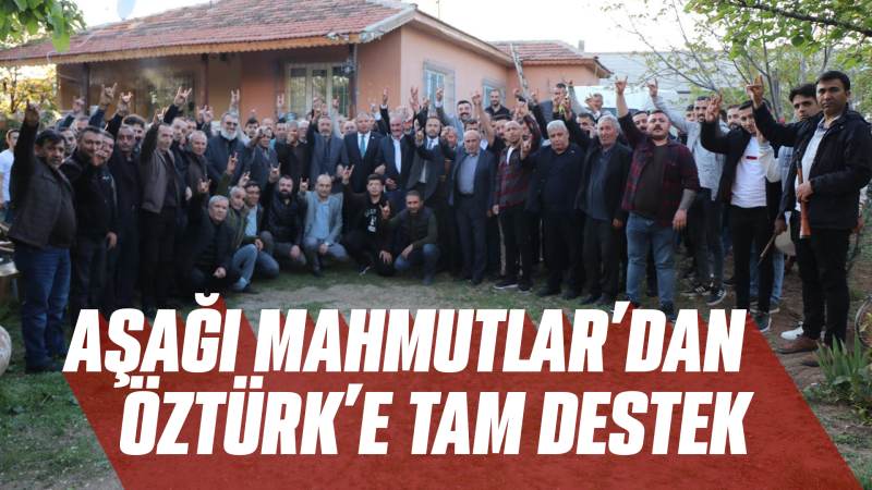 Aşağı Mahmutlar’dan Öztürk’e tam destek