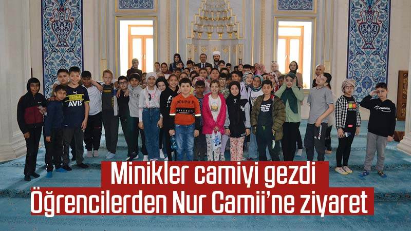 Öğrencilerden Nur Cami’ne ziyaret