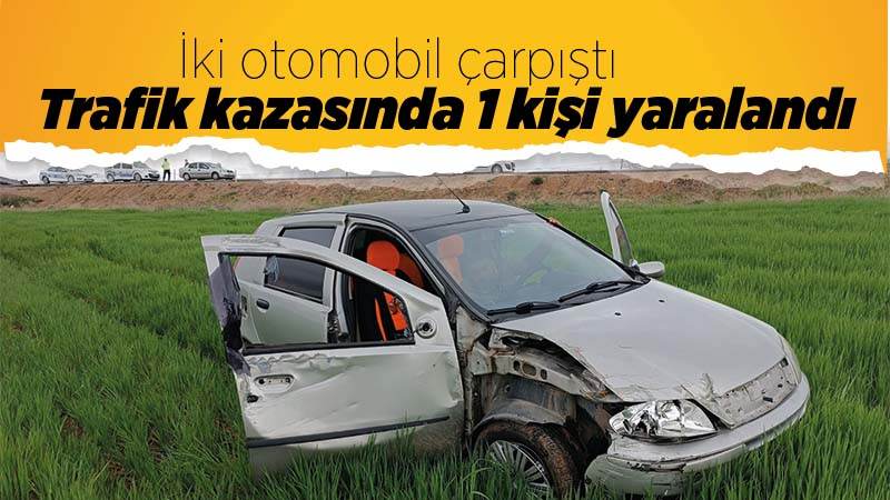 İki otomobilin çarpıştığı kazada 1 kişi yaralandı